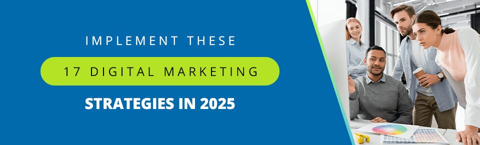 Implement These 17 Digital Marketing Strategies in 2025