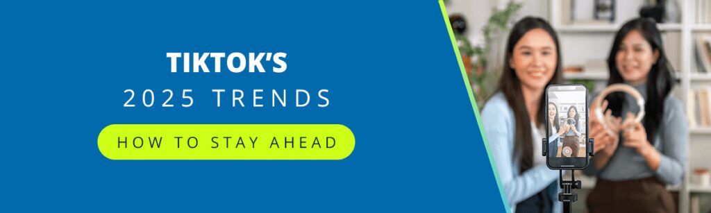 TikTok's 2025 Trends: How to Stay Ahead