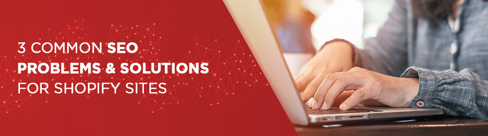 3 Common SEO Problems & Solutions For Shopify Sites