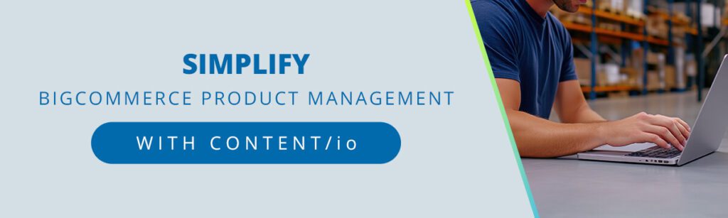 Simplify BigCommerce Product Management with CONTENT/io