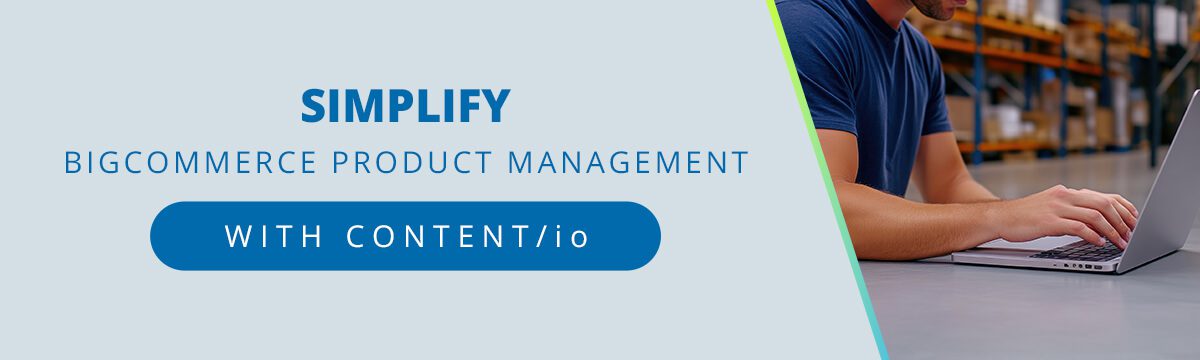 Simplify BigCommerce Product Management with CONTENT/io