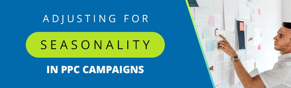 Maximize PPC Advertising ROI by Adjusting for Seasonality