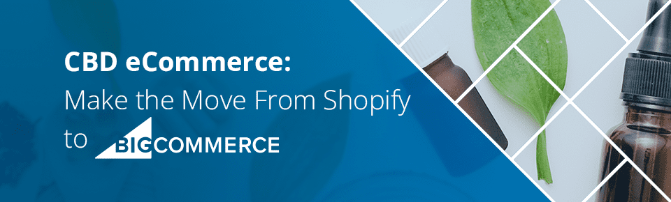 CBD Ecommerce: Make the Move from Shopify to BigCommerce