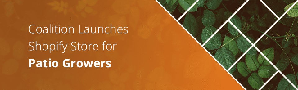 Coalition Launches Shopify Store for Patio Growers