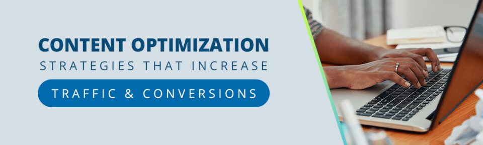 Content Optimization Strategies That Increase Traffic & Conversions