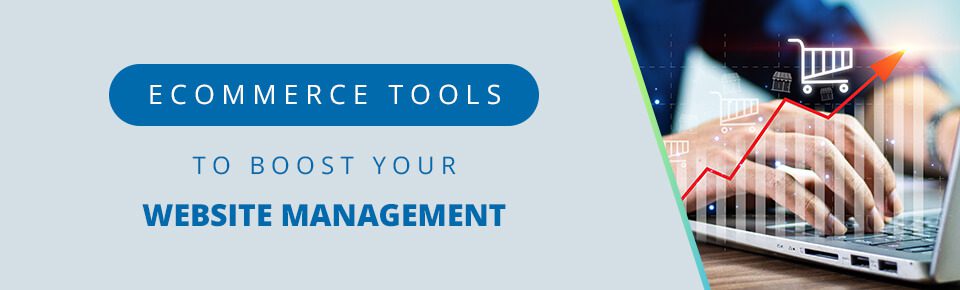 Ecommerce Tools To Boost Your Website Management