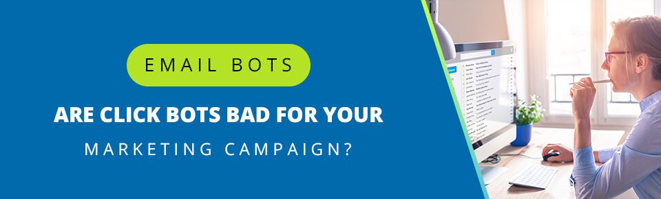 Email Bots: Are Click Bots Bad For Your Marketing Campaign?