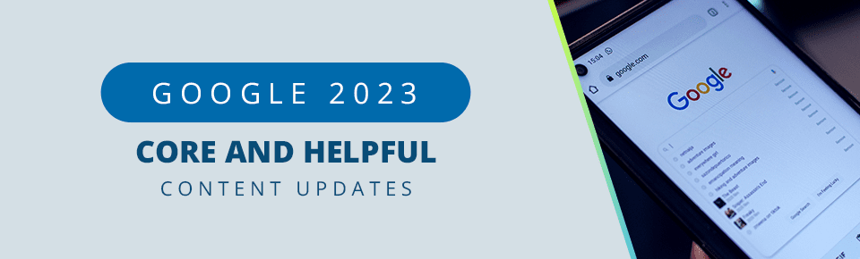 Google 2023 Core and Helpful Content Updates