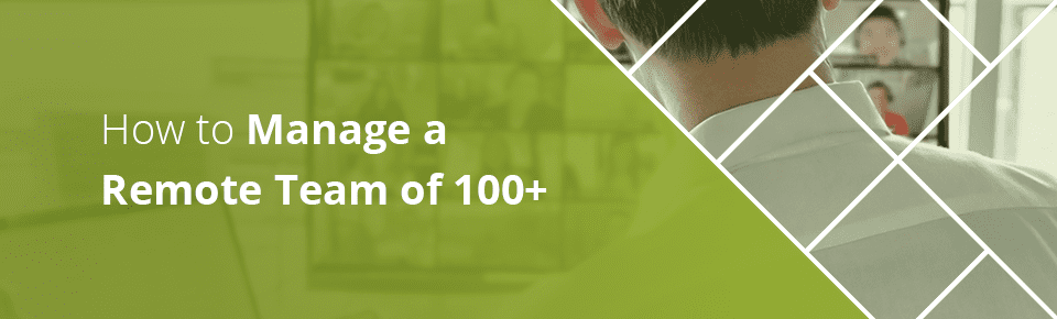 How to manage a remote team of 100+