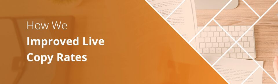 How We Improved Live Copy Rates