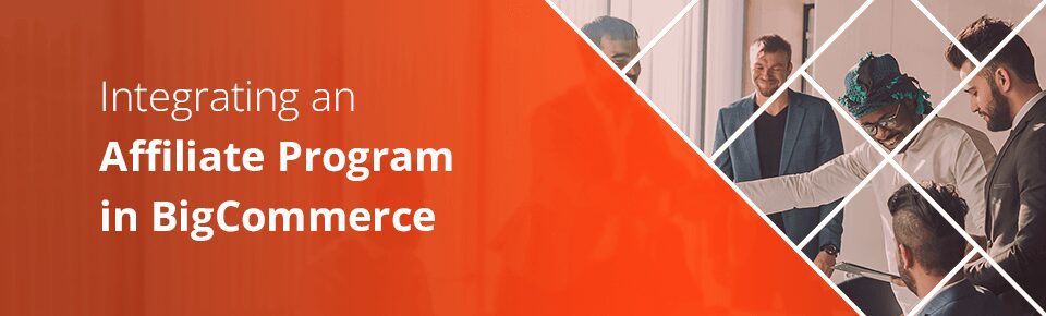 Integrating an Affiliate Program in BigCommerce