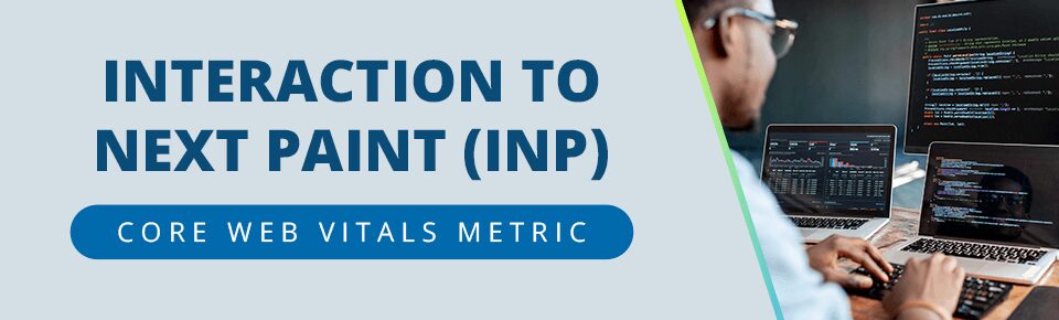 Interaction to Next Paint (INP)