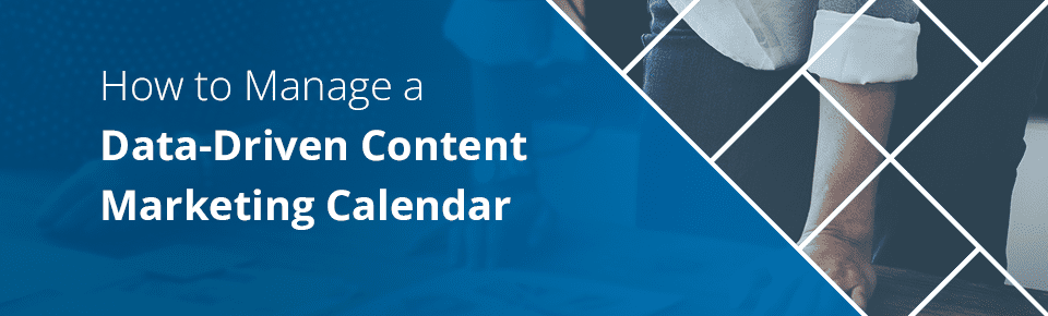 How to Manage a Data-Driven Content Marketing Calendar