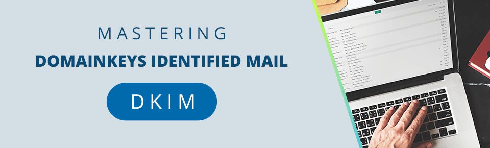 Mastering DomainKeys Identified Mail (DKIM): A Step-by-Step Guide 