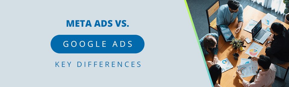 Meta Ads vs. Google Ads: Key Differences