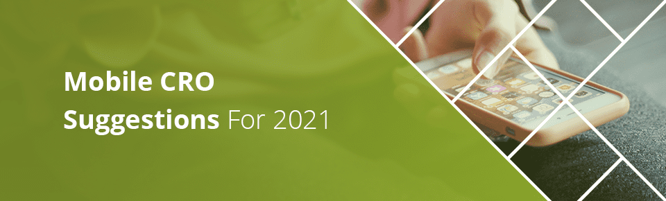 Mobile CRO suggestions for 2021