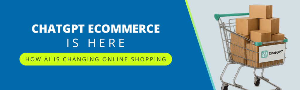 ChatGPT Ecommerce Is Here: How AI Is Changing Online Shopping
