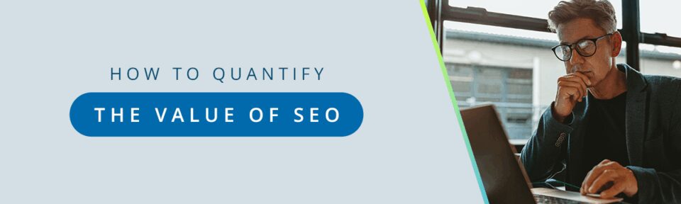 How to Quantify the Value of SEO