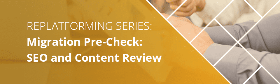 Replatforming Series: SEO and Content Review