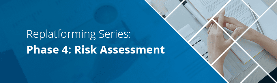 Replatforming Series: Phase 4 - Risk Assessment