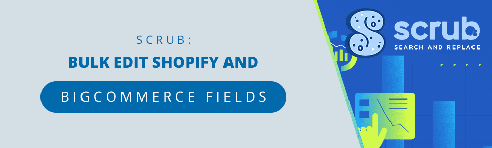 Scrub: Bulk Edit Shopify and BigCommerce Fields