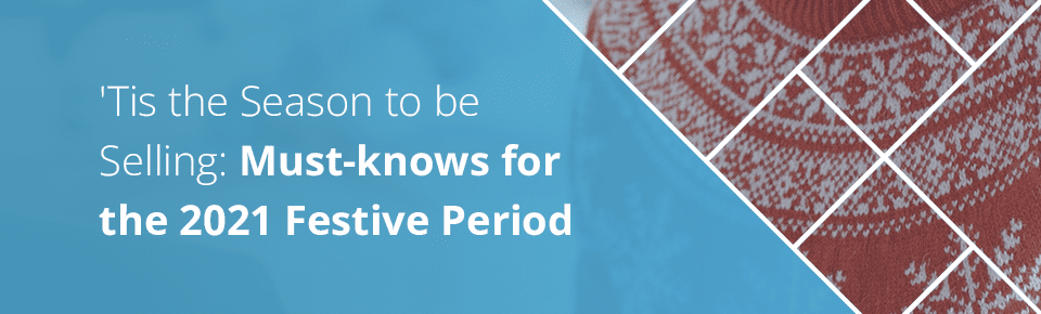 Season for selling: must knows for the 2021 festive period