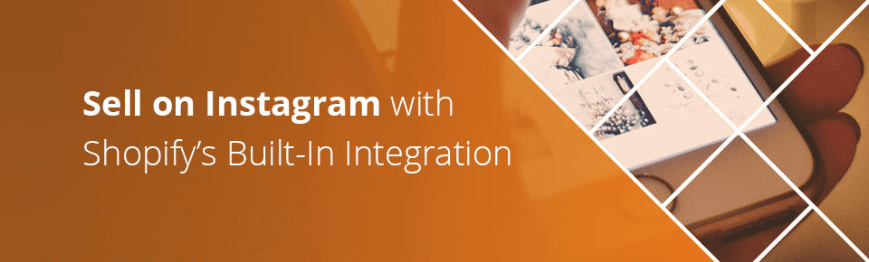 Sell on Instagram with Shopify’s Built-In Integration