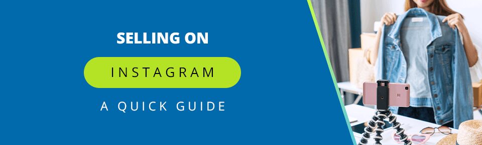 Selling on Instagram: A Quick Guide