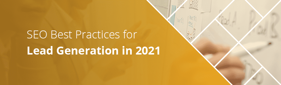 SEO Best Practices for Lead Generation in 2021