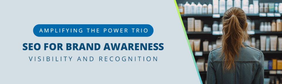 Amplifying the Power Trio: SEO for Brand Awareness, Visibility, and Recognition