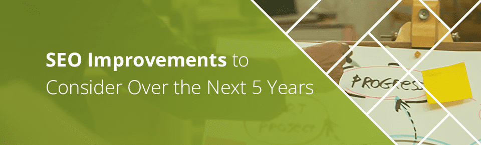 SEO Improvements to Consider Over the Next 5 Years