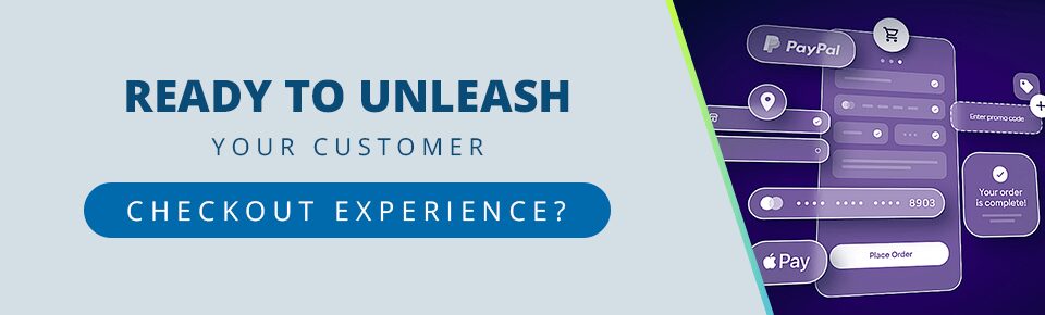 Ready to Unleash Your Customer Checkout Experience?