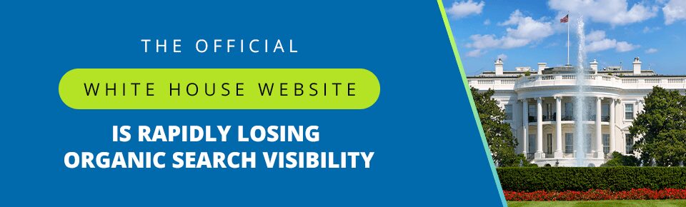 The Official White House Website Is Rapidly Losing Organic Search Visibility