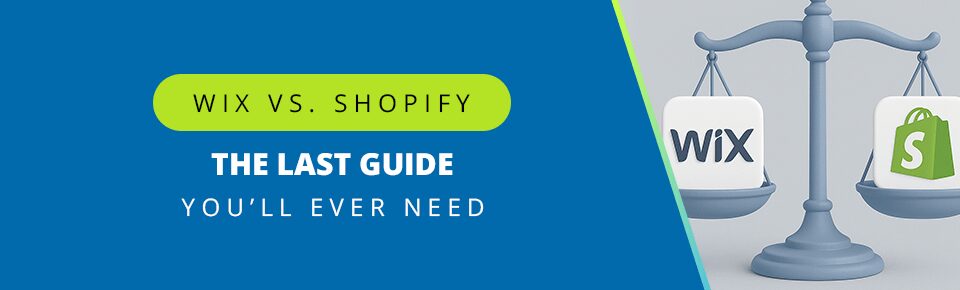 Wix vs. Shopify: The Last Guide You’ll Ever Need