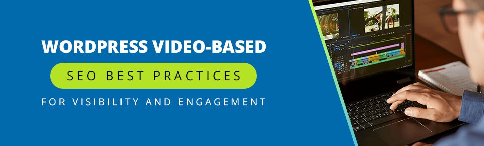 WordPress Video-Based SEO Best Practices: 15 Tips for Maximizing Visibility and Engagement