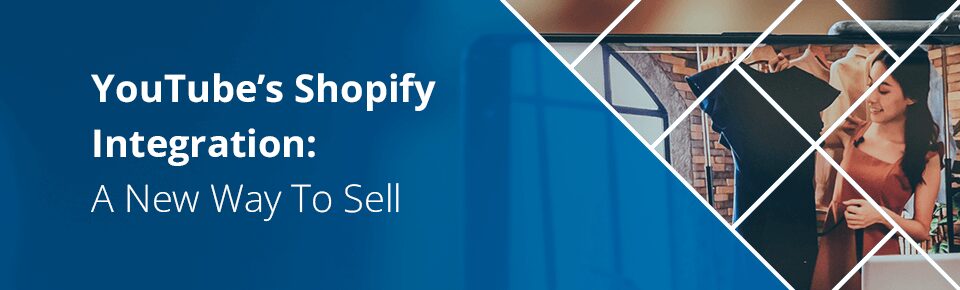 YouTube’s Shopify Integration: A New Way To Sell